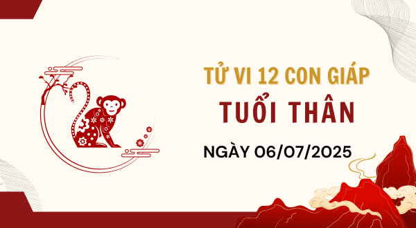 Tuổi Thân Hôm Nay - Tử vi tuổi Thân ngày 6-7-2025